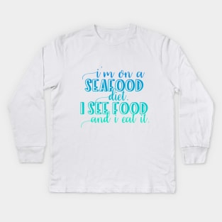 I'm on a Seafood diet I see food and I eat it Kids Long Sleeve T-Shirt